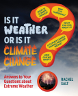 Is It Weather or Is It Climate Change?: Answers to Your Questions about Extreme Weather By Rachel Salt Cover Image