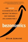 Bezonomics: How Amazon Is Changing Our Lives and What the World's Best Companies Are Learning from It By Brian Dumaine Cover Image