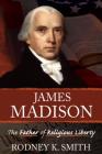 James Madison: The Father of Religious Liberty Cover Image