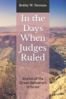 In the Days When Judges Ruled: Stories of the Great Deliverers of Israel By Bobby W. Norman Cover Image