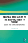 Regional Approaches to the Responsibility to Protect: Lessons from Europe and West Africa (Global Politics and the Responsibility to Protect) Cover Image