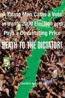 Death to the Dictator!: A Young Man Casts a Vote in Iran's 2009 Election and Pays a Devastating Price By Afsaneh Moqadam Cover Image