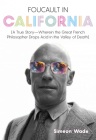 Foucault in California: [A True Story--Wherein the Great French Philosopher Drops Acid in the Valley of Death] By Simeon Wade, Heather Dundas (Foreword by) Cover Image
