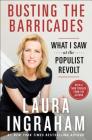 Busting the Barricades: What I Saw at the Populist Revolt By Laura Ingraham Cover Image