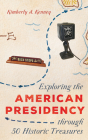 Exploring the American Presidency Through 50 Historic Treasures By Kimberly A. Kenney Cover Image