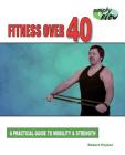 Fitness Over 40: A Practical Guide to Mobility and Strength Cover Image