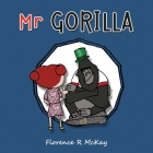 Mr Gorilla By Florence R. McKay, Noel D. Mulvaney (Illustrator), White Magic Studios (Compiled by) Cover Image