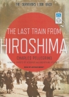 The Last Train from Hiroshima: The Survivors Look Back Cover Image