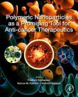 Polymeric Nanoparticles as a Promising Tool for Anti-Cancer Therapeutics By Prashant Kesharwani (Editor), Kishore M. Paknikar (Editor), Virendra Gajbhiye (Editor) Cover Image