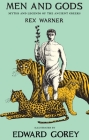 Men and Gods: MYTHS AND LEGENDS OF THE ANCIENT GREEKS By Rex Warner, Edward Gorey (Illustrator) Cover Image