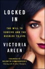 Locked In: The Will to Survive and the Resolve to Live By Victoria Arlen, Valentin Chmerkovskiy (Foreword by) Cover Image
