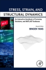 Stress, Strain, and Structural Dynamics: An Interactive Handbook of Formulas, Solutions, and MATLAB Toolboxes By Bingen Yang Cover Image
