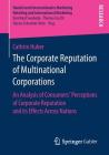 The Corporate Reputation of Multinational Corporations: An Analysis of Consumers' Perceptions of Corporate Reputation and Its Effects Across Nations (Handel Und Internationales Marketing Retailing and Internati) Cover Image