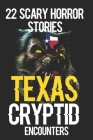 22 SCARY TEXAS Cryptid Encounters Horror Stories By Buffy Venom Cover Image
