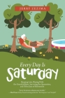 Every Day Is Saturday: Sleeping Late, Playing with the Grandchildren, Surviving the Quarantine, and Other Joys of Retirement Cover Image
