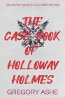The Case-Book of Holloway Holmes Cover Image