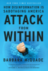 Attack from Within: How Disinformation Is Sabotaging Democracy and the Rule of Law By Barbara McQuade Cover Image