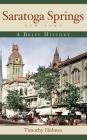 Saratoga Springs, New York: A Brief History By Timothy Holmes Cover Image