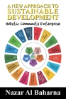 A New Approach to Sustainable Development: Holistic Community Enterprise By Nazar Al Baharna Cover Image