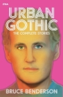 Urban Gothic: The Complete Stories By Bruce Benderson Cover Image