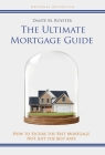 The Ultimate Mortgage Guide: How to Secure the Best Mortgage Not Just the Best Rate Cover Image