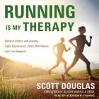 Running Is My Therapy Lib/E: Relieve Stress and Anxiety, Fight Depression, Ditch Bad Habits, and Live Happier By Scott Douglas, Alison Mariella Désir (Contribution by), Stephen R. Thorne (Read by) Cover Image