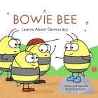 Bowie Bee Learns About Democracy By Richie Richards, Richie Richards (Illustrator) Cover Image