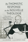 The Thomistic Response to the Nouvelle Théologie: Concerning the Truth of Dogma and the Nature of Theology By Jon Kirwan (Editor), Matthew K. Minerd (Translator) Cover Image