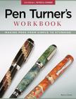 Pen Turner's Workbook, 3rd Edition Revised and Expanded: Making Pens from Simple to Stunning Cover Image
