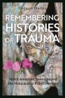 Remembering Histories of Trauma: North American Genocide and the Holocaust in Public Memory Cover Image