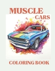 Muscle Cars: Classic Vintage Sport Cars & Trucks Coloring Book For Adults & Kids With Scenic Beauty & Aesthetic Backgrounds Cover Image