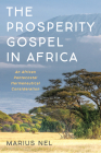 The Prosperity Gospel in Africa: An African Pentecostal Hermeneutical Consideration By Marius Nel Cover Image