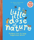 A Little Dose of Nature: Outdoor fun to help happiness bloom By Alison Greenwood, Anneli Bray (Illustrator) Cover Image