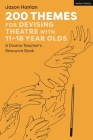 200 Themes for Devising Theatre with 11-18 Year Olds: A Drama Teacher's Resource Book Cover Image