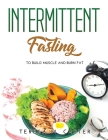 Intermittent Fasting: to Build Muscle and Burn Fat Cover Image