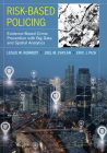 Risk-Based Policing: Evidence-Based Crime Prevention with Big Data and Spatial Analytics By Leslie W. Kennedy, Joel M. Caplan, Eric L. Piza Cover Image