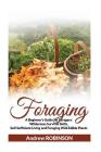 Foraging: A Beginner's Guide for Foragers: Wilderness Survival Skills, Self-Sufficient Living and Foraging Wild Edible Plants By Andrew Robinson Cover Image