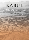 Kabul: A History 1773-1948 By May Schinasi Cover Image