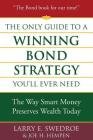 The Only Guide to a Winning Bond Strategy You'll Ever Need: The Way Smart Money Preserves Wealth Today Cover Image