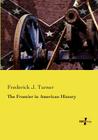 The Frontier in American History By Frederick J. Turner Cover Image