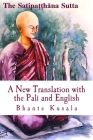 The Satipatthana Sutta: A New Translation: With the Pali and English Texts By Bhante Kusala Cover Image
