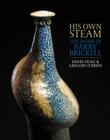 His Own Steam: The Work of Barry Brickell By David Craig, Gregory O'Brien Cover Image