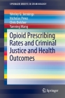 Opioid Prescribing Rates and Criminal Justice and Health Outcomes (Springerbriefs in Criminology) By Wesley G. Jennings, Nicholas Perez, Chris Delcher Cover Image