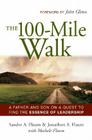 The 100-Mile Walk: A Father and Son on a Quest to Find the Essence of Leadership Cover Image