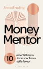 Money Mentor: 10 essential steps to do your future self a favour By Anna Brading Cover Image