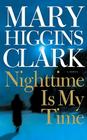 Nighttime Is My Time: A Novel By Mary Higgins Clark Cover Image