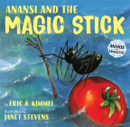 Anansi and the Magic Stick (Anansi the Trickster #4) By Eric A. Kimmel, Janet Stevens (Illustrator) Cover Image