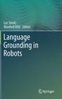 Language Grounding in Robots By Luc Steels (Editor), Manfred Hild (Editor) Cover Image