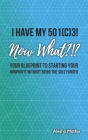I Have My 501(c)3! Now What?!?: Your Blueprint to Starting Your Nonprofit Without Being the Sole Funder By Alesha Mathis Cover Image