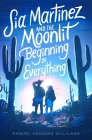 Sia Martinez and the Moonlit Beginning of Everything Cover Image